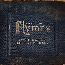 Hymns: Take the World, but Give Me Jesus