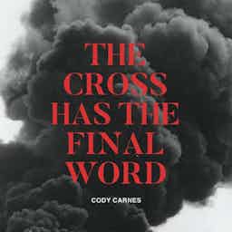 The Cross Has The Final Word | Cody Carnes