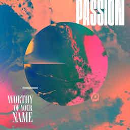 Worthy Of Your Name | Passion, Sean Curran