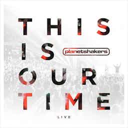 This Is Our Time | Planetshakers