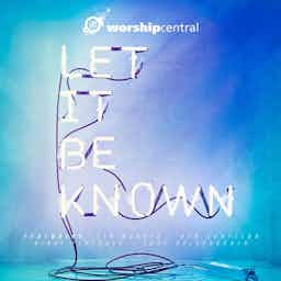 Let It Be Known | Worship Central, Tim Hughes