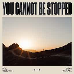 You Cannot Be Stopped | Phil Wickham, Chris Quilala
