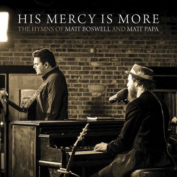 His Mercy Is More: The Hymns Of Matt Boswell And Matt Papa