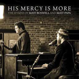 His Mercy Is More | Matt Papa, Matt Boswell